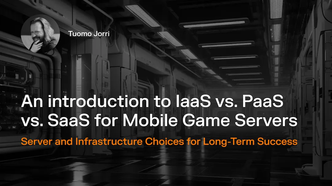 An Introduction to IaaS vs. PaaS vs. SaaS for Mobile Game Servers [Updated for 2026]