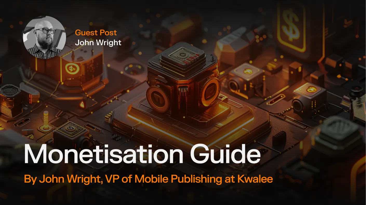 Monetisation Guide by John Wright, VP of Mobile Publishing at Kwalee [Updated for 2026]