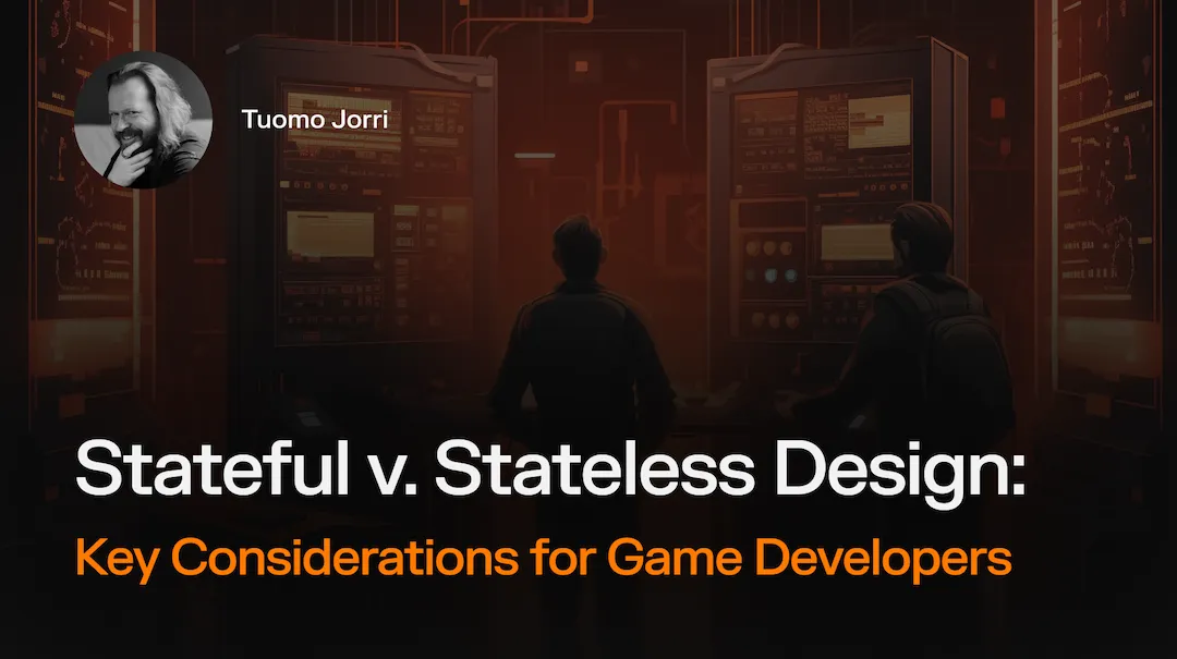 Stateful v. Stateless Design: Key Considerations for Game Developers [Updated for 2026]